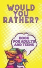 Would You Rather? Book For Adults And Teens: Interactive Game for The Family Funny Silly and Disgusting Questions By Emil Butterfly Cover Image