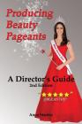 Producing Beauty Pageants: A Director's Guide, 2nd Edition Cover Image