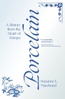 Porcelain: A History from the Heart of Europe By Suzanne L. Marchand Cover Image