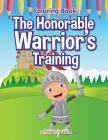 The Honorable Warrior's Training Coloring Book By Activibooks For Kids Cover Image