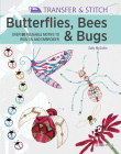 Transfer & Stitch: Butterflies, Bees and Bugs: Over 50 Reusable Motifs to Iron On And Embroider Cover Image