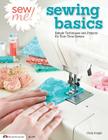 Sew Me! Sewing Basics: Simple Techniques and Projects for First-Time Sewers Cover Image
