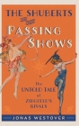 The Shuberts and Their Passing Shows: The Untold Tale of Ziegfeld's Rivals (Broadway Legacies) By Jonas Westover Cover Image