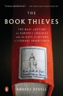 The Book Thieves: The Nazi Looting of Europe's Libraries and the Race to Return a Literary Inheritance By Anders Rydell, Henning Koch (Translated by) Cover Image