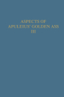 Aspects of Apuleius' Golden Ass: Volume III: The Isis Book. a Collection of Original Papers By W. H. Keulen (Editor), Ulrike Egelhaaf-Gaiser (Editor) Cover Image