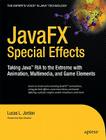 Javafx Special Effects: Taking Java(tm) RIA to the Extreme with Animation, Multimedia, and Game Elements (Expert's Voice in Java Technology) Cover Image