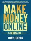 Make Money Online: 5 Books in 1: Learn How to Quickly Make Passive Income on Amazon, YouTube, Facebook, Shopify, Day Trading Stocks, Blog By James Ericson Cover Image