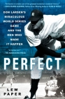 Perfect: Don Larsen's Miraculous World Series Game and the Men Who Made it Happen By Lew Paper Cover Image