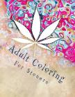 Adult Coloring For Stoners: Marijuana Themed Adult Coloring Book By Pot Head Adult Coloring Cover Image
