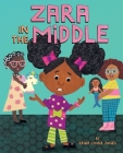 Zara in the Middle By Erika Lynne Jones, Erika Lynne Jones (Illustrator) Cover Image