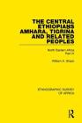 The Central Ethiopians, Amhara, Tigriňa and Related Peoples: North Eastern Africa Part IV (Ethnographic Survey of Africa) By William A. Shack Cover Image