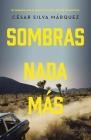 Sombras NADA Más: Un Verdadero Poeta Al Servicio de la Prosa: José Antonio Parra By César Silva Márquez Cover Image