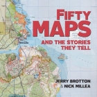 Fifty Maps and the Stories they Tell By Jerry Brotton, Nick Millea Cover Image
