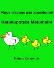 Nous n'avons pas abandonné Hatukupoteza Matumaini: Livre d'images pour enfants Français-Swahili (Édition bilingue) By Jr. Carlson, Richard (Illustrator), Jr. Carlson, Richard Cover Image