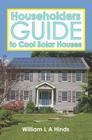 Householders Guide to Cool Solar Houses By William L. a. Hinds Msc Cover Image