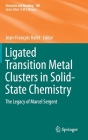 Ligated Transition Metal Clusters in Solid-State Chemistry: The Legacy of Marcel Sergent (Structure and Bonding #180) By Jean-François Halet (Editor) Cover Image