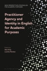 Practitioner Agency and Identity in English for Academic Purposes By Alex Ding (Editor), Laetitia Monbec (Editor) Cover Image