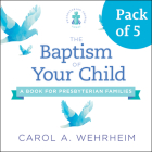 The Baptism of Your Child, Pack of 5: A Book for Presbyterian Families Cover Image