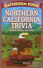 Bathroom Book of Northern California Trivia: Weird, Wacky and Wild Cover Image