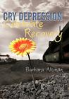 Cry Depression, Celebrate Recovery: My Journey through Mental Illness By Barbara Altman Cover Image