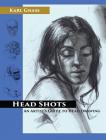 Head Shots An Artist's Guide To Head Drawing By Karl Gnass Cover Image