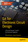 Git for Electronic Circuit Design: CAD and Version Control for Electrical Engineers By Altay Brusan, Aytac Durmaz Cover Image