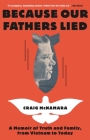 Because Our Fathers Lied: A Memoir of Truth and Family,  from Vietnam to Today By Craig McNamara Cover Image