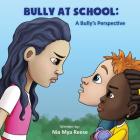 Bully At School: A Bully's Perspective By Nia Mya Reese Cover Image