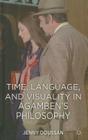 Time, Language, and Visuality in Agamben's Philosophy By J. Doussan Cover Image