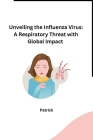 Unveiling the Influenza Virus: A Respiratory Threat with Global Impact Cover Image
