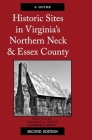 Historic Sites in Virginia's Northern Neck and Essex County, a Guide: Second Edition By Thomas A. Wolf, Edward J. White Cover Image