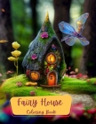 Fairy House's Coloring Book: Coloring in a fantasy world of fairies. Color fun for adults or kids. By Yvonne Burdett Cover Image