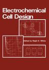 Electrochemical Cell Design By R. E. White (Editor) Cover Image