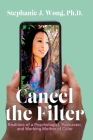 Cancel the Filter: Realities of a Psychologist, Podcaster, and Working Mother of Color Cover Image