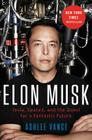 Elon Musk: Tesla, SpaceX, and the Quest for a Fantastic Future By Ashlee Vance Cover Image