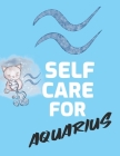 Self Care For Aquarius: For Adults For Autism Moms For Nurses Moms Teachers Teens Women With Prompts Day and Night Self Love Gift By Patricia Larson Cover Image