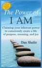 The Power of I Am: Claiming Your Inherent Power to Consciously Create a Life of Purpose, Meaning and Joy Cover Image