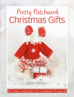 Pretty Patchwork Christmas Gifts: 8 Simple Sewing Patterns for a Handmade Christmas Cover Image