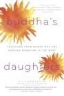Buddha's Daughters: Teachings from Women Who Are Shaping Buddhism in the West By Andrea Miller, Editors of the Shambhala Sun (Editor) Cover Image