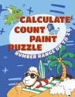 Calculate, Count, Paint, Puzzle Number range up to 20: Mathematics exercise book I Occupation for children I with many paint by numbers pictures for c Cover Image