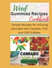 Weed Gummies Recipes Cookbook: Simple Recipes for Infusing Cannabis into Candies, THC, and CBD Edibles Cover Image