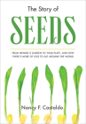 The Story of Seeds: From Mendel's Garden to Your Plate, and How There's More of Less to Eat Around the World By Nancy Castaldo Cover Image