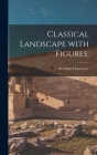 Classical Landscape With Figures; By Osbert Lancaster (Created by) Cover Image