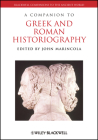Companion Greek Roman Historiography (Blackwell Companions to the Ancient World #75) By John Marincola (Editor) Cover Image