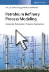 Petroleum Refinery Process Modeling: Integrated Optimization Tools and Applications Cover Image