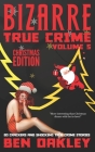 Bizarre True Crime Volume 5 (Christmas Edition): 20 Crackers and Shocking True Crime Stories By Ben Oakley Cover Image
