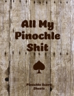 All My Pinochle Shit, Pinochle Score Sheets: Keep Track Of Games Scoring Card Game Notebook Cover Image