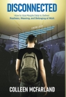 Disconnected: How to Deliver Realness, Meaning, and Belonging at Work By Colleen McFarland Cover Image