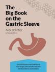 The Big Book on the Gastric Sleeve: Everything You Need to Know to Lose Weight and Live Well with the Vertical Sleeve Gastrectomy By Natalie Stein, Alex Brecher Cover Image