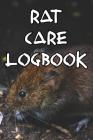 Rat Care Logbook: Record Care Instructions, Food Types, Indoors, Outdoors, Bedding Type and Records of Rat Care By Rat Nuturing Cover Image